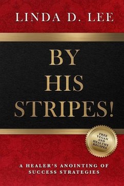 By His Stripes!: A Healer's Anointing of Success Strategies - Lee, Linda D.