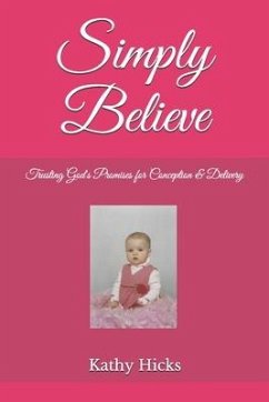 Simply Believe: Trusting God's Promises for Conception & Delivery - Hicks, Kathy
