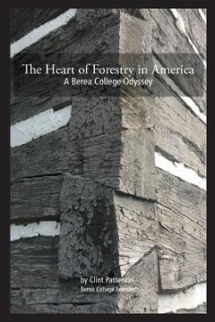 The Heart of Forestry in America: A Berea College Odyssey - Patterson, Clint P.