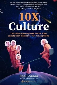 10X Culture: The 4-hour meeting week and 25 other secrets from innovative, fast-moving teams - Lowy, Josh; Chait, Darren; Lennon, Rob