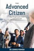 The Advanced Citizen: How Thought Leaders Serve, Lead and Succeed Volume 1