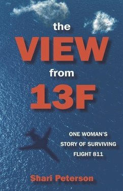 The View from 13F: One Woman's Story of Surviving Flight 811 - Peterson, Shari