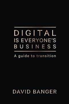 Digital Is Everyone's Business: A guide to transition - Banger, David
