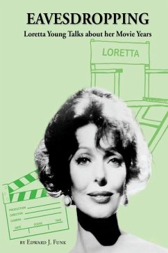 Eavesdropping: Loretta Young Talks about her Movie Years - Funk, Edward J.