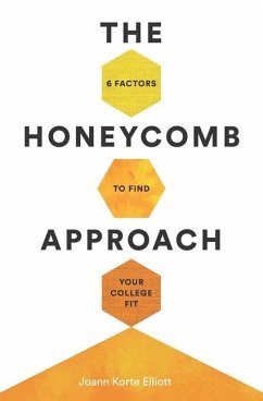 The Honeycomb Approach: 6 Factors to Find Your College Fit - Elliott, Joann Korte