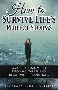 How to Survive Life's Perfect Storms: A Guide to Managing Personal, Career and Relationship Transitions - Gubacs-Collins, Klara