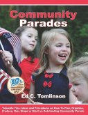 Community Parades: Valuable Tips, Ideas and Procedures on How to Plan, Organize, Produce, Run, Stage or Start an Outstanding Community Pa