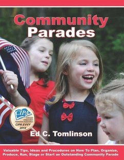 Community Parades: Valuable Tips, Ideas and Procedures on How to Plan, Organize, Produce, Run, Stage or Start an Outstanding Community Pa - Tomlinson, Ed C.