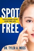 Spot Free: Your Blueprint for an Acne Free Life
