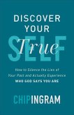 Discover Your True Self - How to Silence the Lies of Your Past and Actually Experience Who God Says You Are