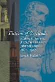 Fictions of Certitude: Science, Faith, and the Search for Meaning, 1840-1920