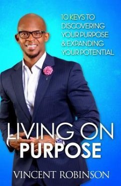 Living On Purpose: 10Keys to Discovering your purpose and expanding your potential - Robinson, Vincent L.