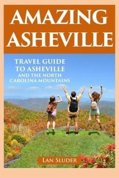 Amazing Asheville: Travel Guide to Asheville and the North Carolina Mountains - Sluder, Lan