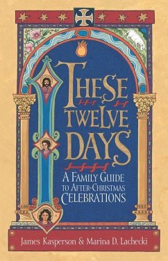 These Twelve Days:: A Family Guide to After-Christmas Celebrations - Kasperson, James; Lachecki, Marina D.