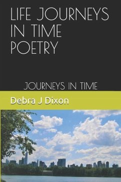 Life Journey's in Time Poetry: Journey's in Time - Dixon, Debra J.