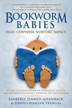 Bookworm Babies: Read. Converse. Nurture. Impact. (An Easy-To-Follow Handbook Designed by Teachers for the Parents of Infants, Toddlers - Tringas, Dawn Ohanian; Aulenback, Kimberly Zimmer