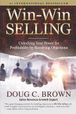 Win-Win Selling: Unlocking Your Power for Profitability by Resolving Objections