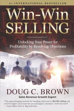 Win-Win Selling: Unlocking Your Power for Profitability by Resolving Objections - Brown, Doug