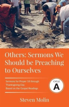 OTHERS Sermons we should be Preaching to Ourselves: Cycle A Sermons for Proper 18 - Thanksgiving Based on the Gospel Texts - Molin, Steven