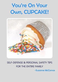 You're on Your Own, Cupcake!: Self-Defense & Personal Safety Tips For the Entire Family - McComas, Suzanne