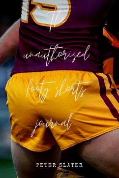 The unauthorised footy shorts journal - Slater, Peter