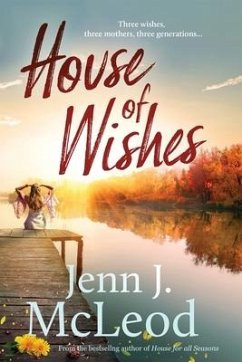 House of Wishes: Three wishes, three mothers, three generations: Dandelion House is ready to reveal its secrets. - McLeod, Jenn J.