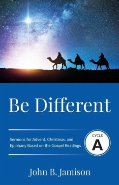 Be Different: Cycle A Sermons for Advent, Christmas, and Epiphany Based on the Gospel Texts - Jamison, John B.