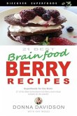 21 Best Brain-food Berry Recipes - Discover Superfoods #3: 21 of the best antioxidant-rich berry 'brain-food' recipes on the planet!