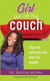 Girl, Get Off the Couch: Stop the Self-hate and Lose the weight