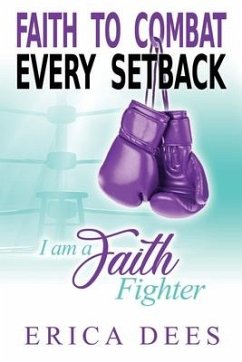 Faith to Combat Every Setback: I am a Faith Fighter - Dees, Erica