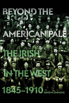 Beyond the American Pale: The Irish in the West, 1845-1910 - Emmons, David M.