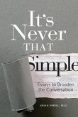 It's Never That Simple: Essays to Broaden the Conversation