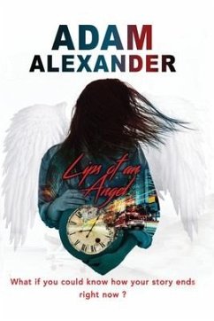 Lips of an Angel: What if you could know how your story ends, right now? - Alexander, Adam