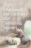 The Chipmunk, the Bird and the Slithering Slimies