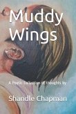 Muddy Wings: A Poetic Collection of Thoughts