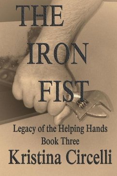 The Iron Fist: The Helping Hands Legacy Book Three - Circelli, Kristina