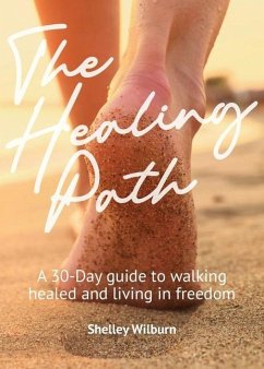 The Healing Path: A 30-Day Guide to Walking Healed and Living in Freedom - Wilburn, Shelley