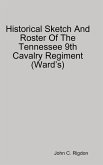 Historical Sketch And Roster Of The Tennessee 9th Cavalry Regiment (Ward's)