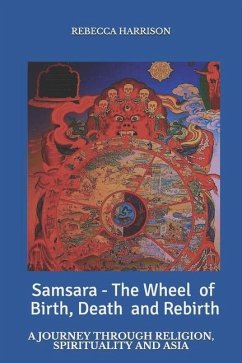 Samsara - the Wheel of Birth, Death and Rebirth: A journey through spirituality, religion and Asia - Harrison, Rebecca