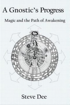 A Gnostic's Progress: Magic and the Path of Awakening - Dee, Steve