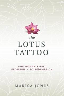 The Lotus Tattoo: One Woman's Grit from Bully to Redemption - Jones, Marisa