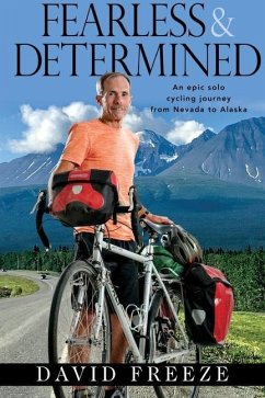 Fearless & Determined: An epic solo cycling journey from Nevada to Alaska - Freeze, David