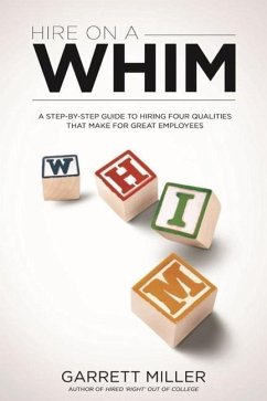 Hire On A WHIM: A Step-By-Step Guide to Hiring the Four Qualities That Make for Great Employees - Miller, Garrett