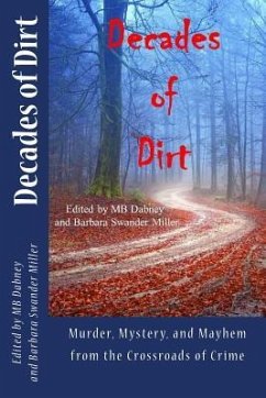 Decades of Dirt: Murder, Mystery and Mayhem from the Crossroads of Crime - Miller, Barbara Swander; Dabney, Michael B.