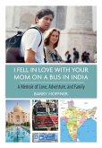 I Fell in Love with Your Mom on a Bus in India: A Memoir of Love, Adventure, and Family