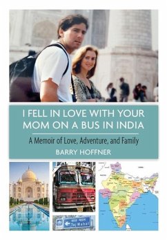 I Fell in Love with Your Mom on a Bus in India: A Memoir of Love, Adventure, and Family - Hoffner, Barry
