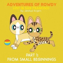 Adventures of Rowdy: Lost in San Francisco - Part 1: From Small Beginnings - Rogers, Jahshua