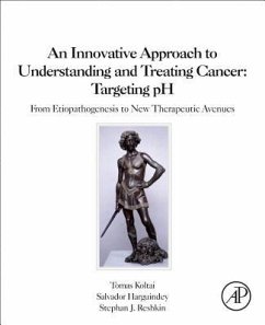 An Innovative Approach to Understanding and Treating Cancer: Targeting PH - Koltai, Tomas;Reshkin, Stephan J.;Harguindey, Salvador