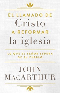 El Llamado de Cristo a Reformar La Iglesia - Macarthur, John