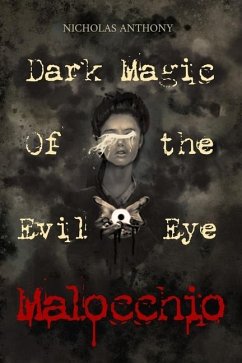 Malocchio: Dark Magic of the Evil Eye - Anthony, Nicholas